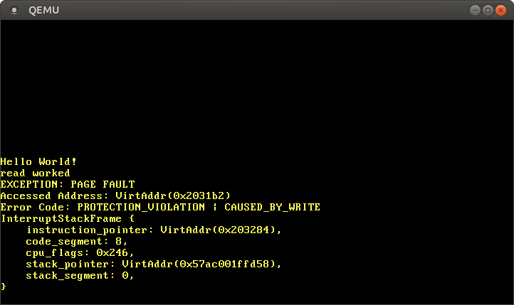QEMU çıktısı: “read worked, EXCEPTION: Page Fault, Accessed Address: VirtAddr(0x2031b2), Error Code: PROTECTION_VIOLATION | CAUSED_BY_WRITE, InterruptStackFrame: {…}”